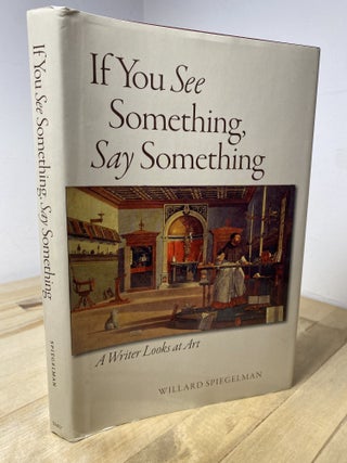 If You See Something, Say Something : Writings on Art. Willard Spiegelman.