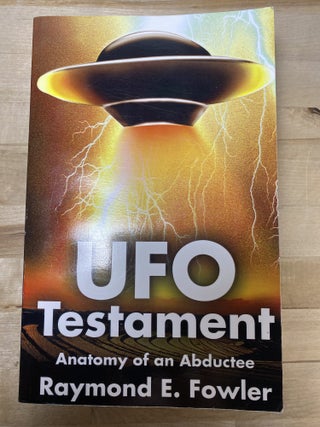 UFO Testament Anatomy of an Abductee. Raymond E. Fowler.