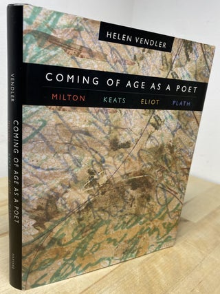 Item #600 Coming of Age as a Poet Milton, Keats, Eliot, Plath. Helen Vendler