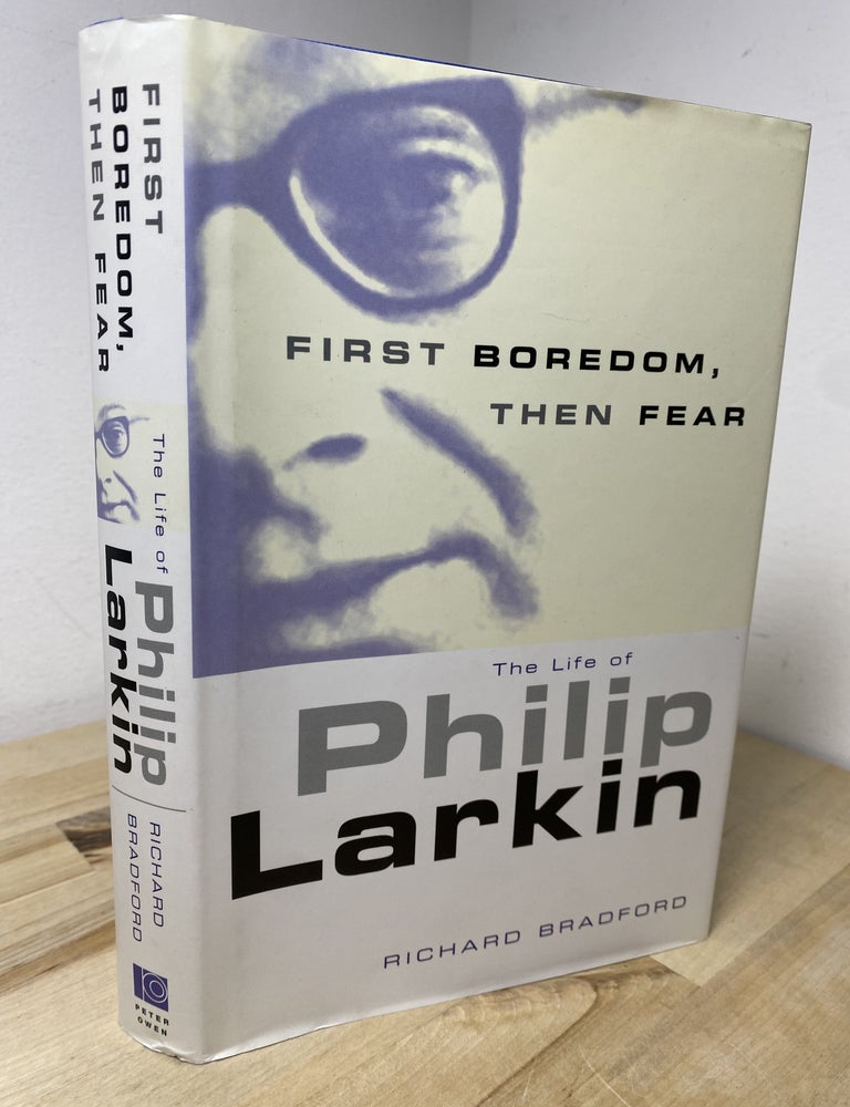 Item #654 First Boredom, Then Fear: The Life Of Philip Larkin. Richard Bradford.
