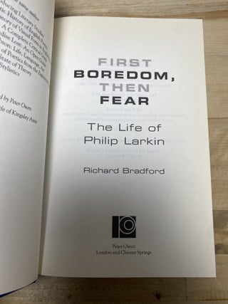 First Boredom, Then Fear: The Life Of Philip Larkin