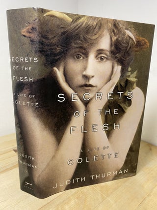 Item #656 Secrets of the Flesh: A Life of Colette. Judith Thurman