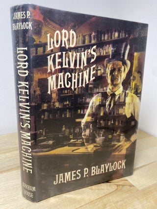 Item #708 Lord Kelvin's Machine A Novel. James P. Blaylock, J. K. Potter